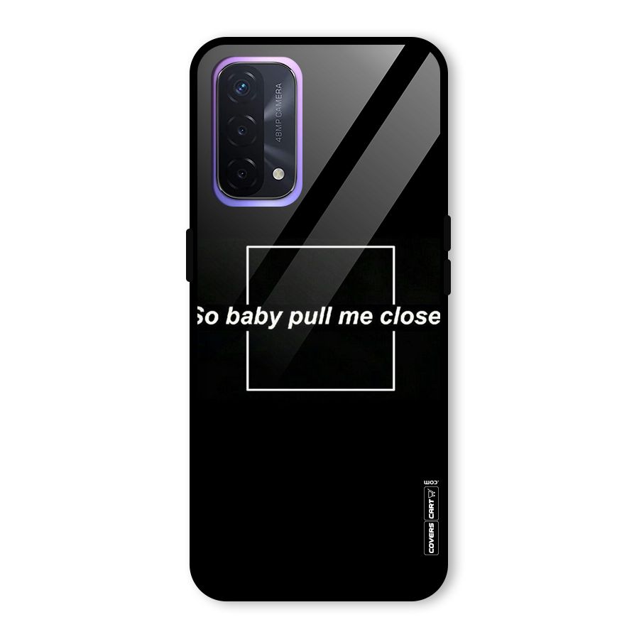 Pull Me Closer Glass Back Case for Oppo A74 5G