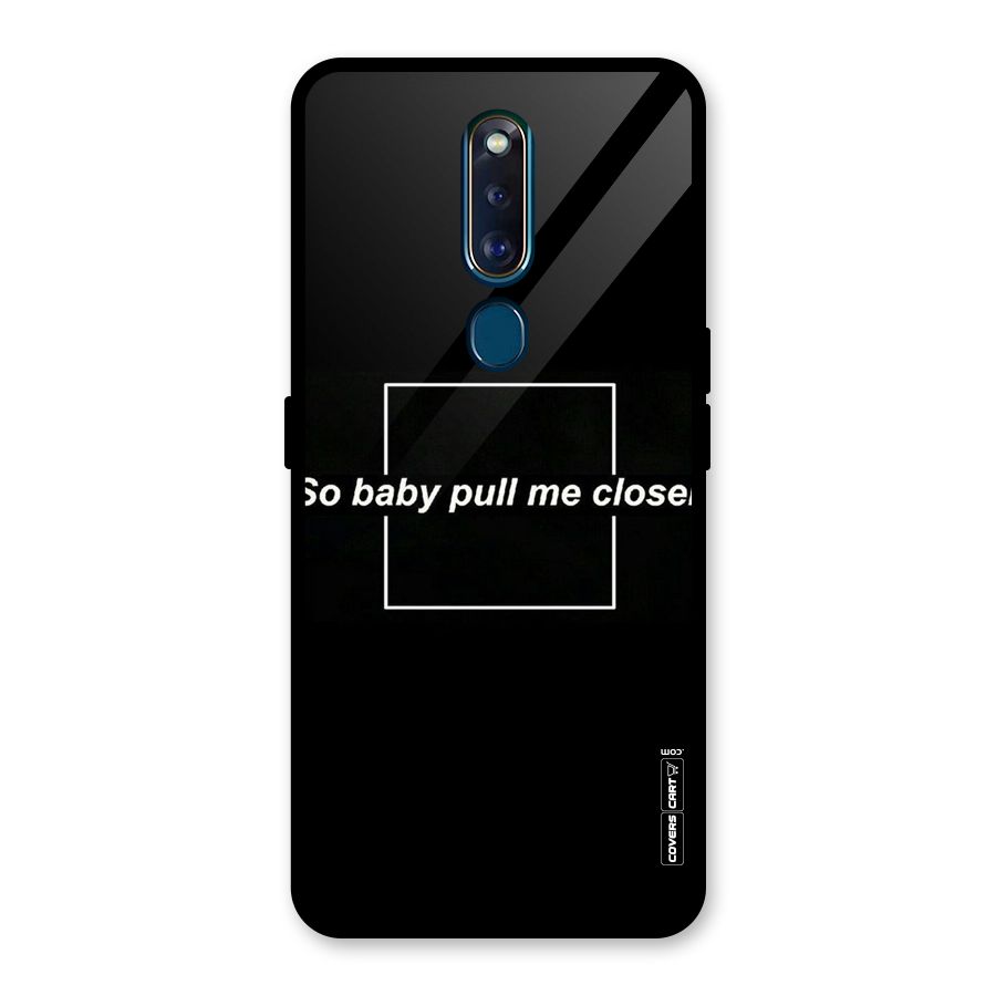Pull Me Closer Glass Back Case for Oppo F11 Pro