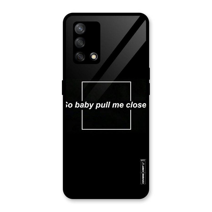Pull Me Closer Glass Back Case for Oppo F19
