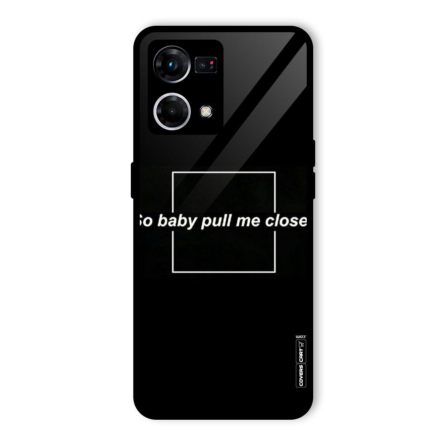 Pull Me Closer Glass Back Case for Oppo F21 Pro 4G