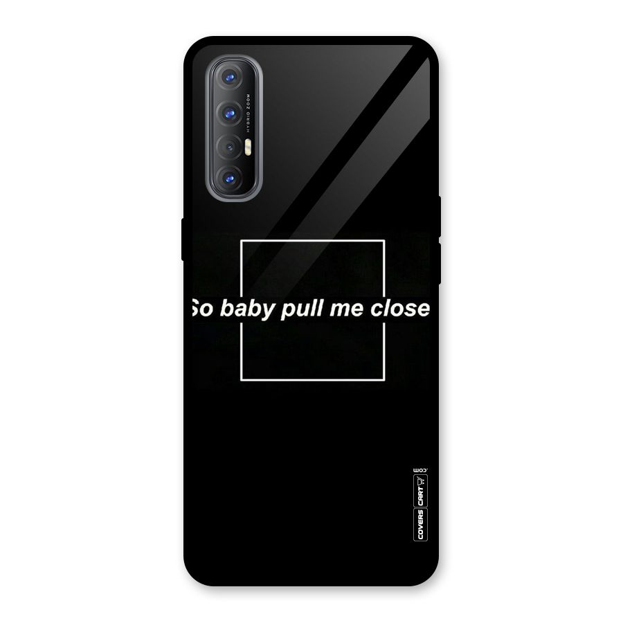 Pull Me Closer Glass Back Case for Oppo Reno3 Pro