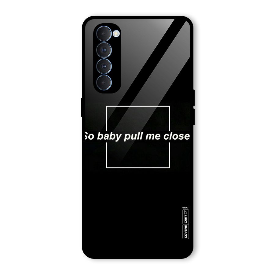 Pull Me Closer Glass Back Case for Oppo Reno4 Pro