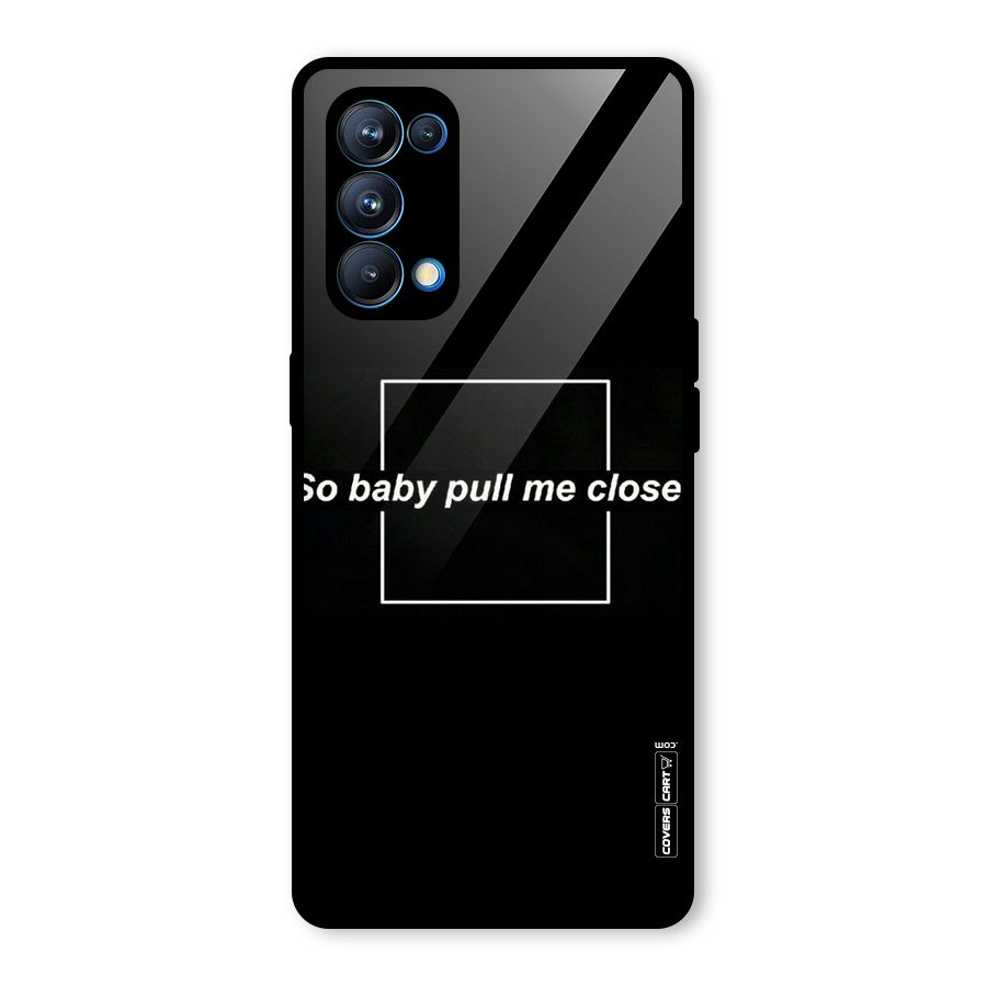 Pull Me Closer Glass Back Case for Oppo Reno5 Pro 5G