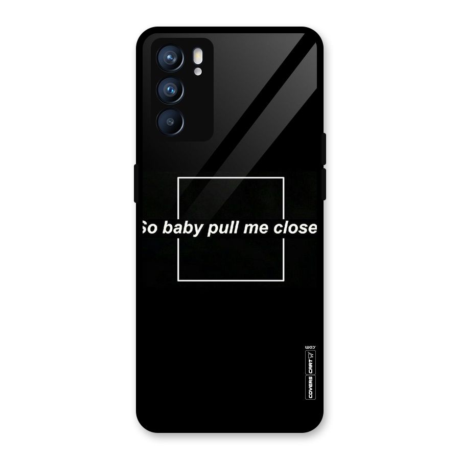 Pull Me Closer Glass Back Case for Oppo Reno6 5G