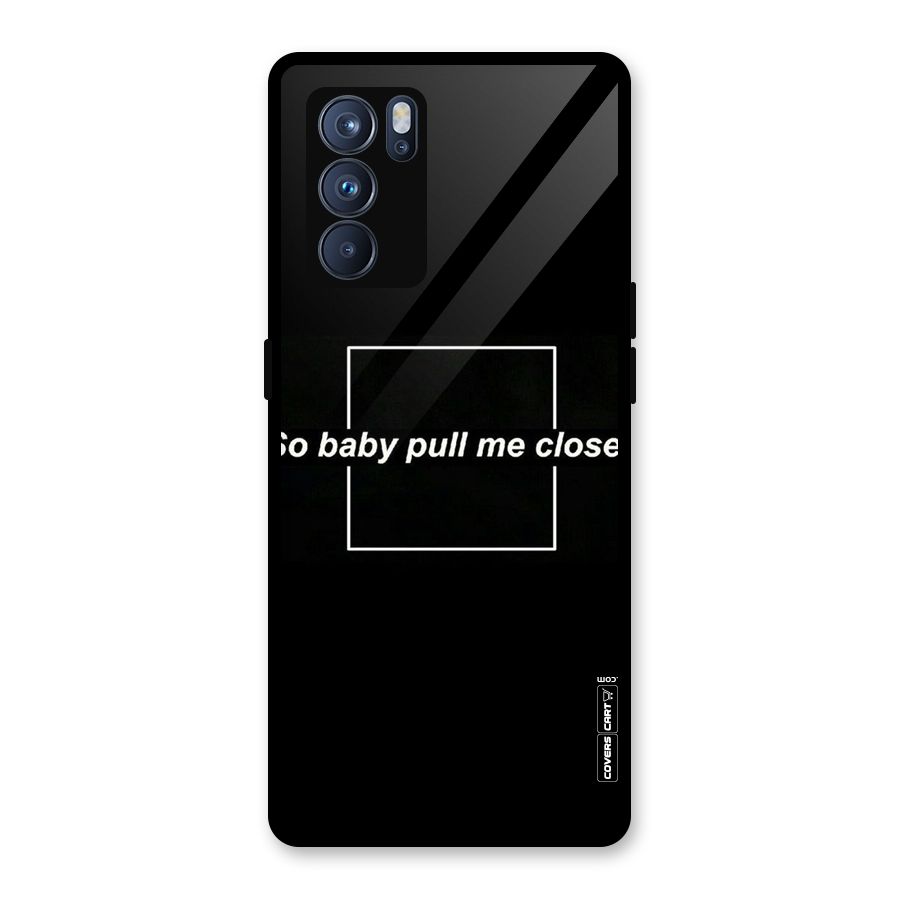Pull Me Closer Glass Back Case for Oppo Reno6 Pro 5G