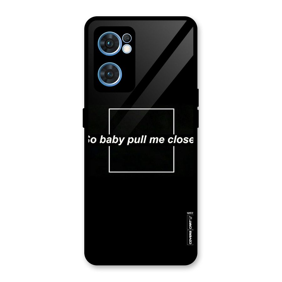 Pull Me Closer Glass Back Case for Oppo Reno7 5G