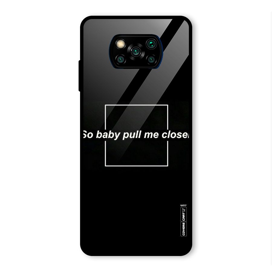Pull Me Closer Glass Back Case for Poco X3 Pro