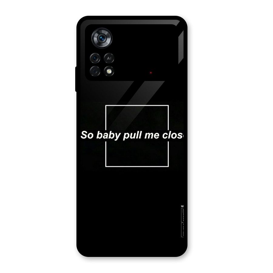 Pull Me Closer Glass Back Case for Poco X4 Pro 5G