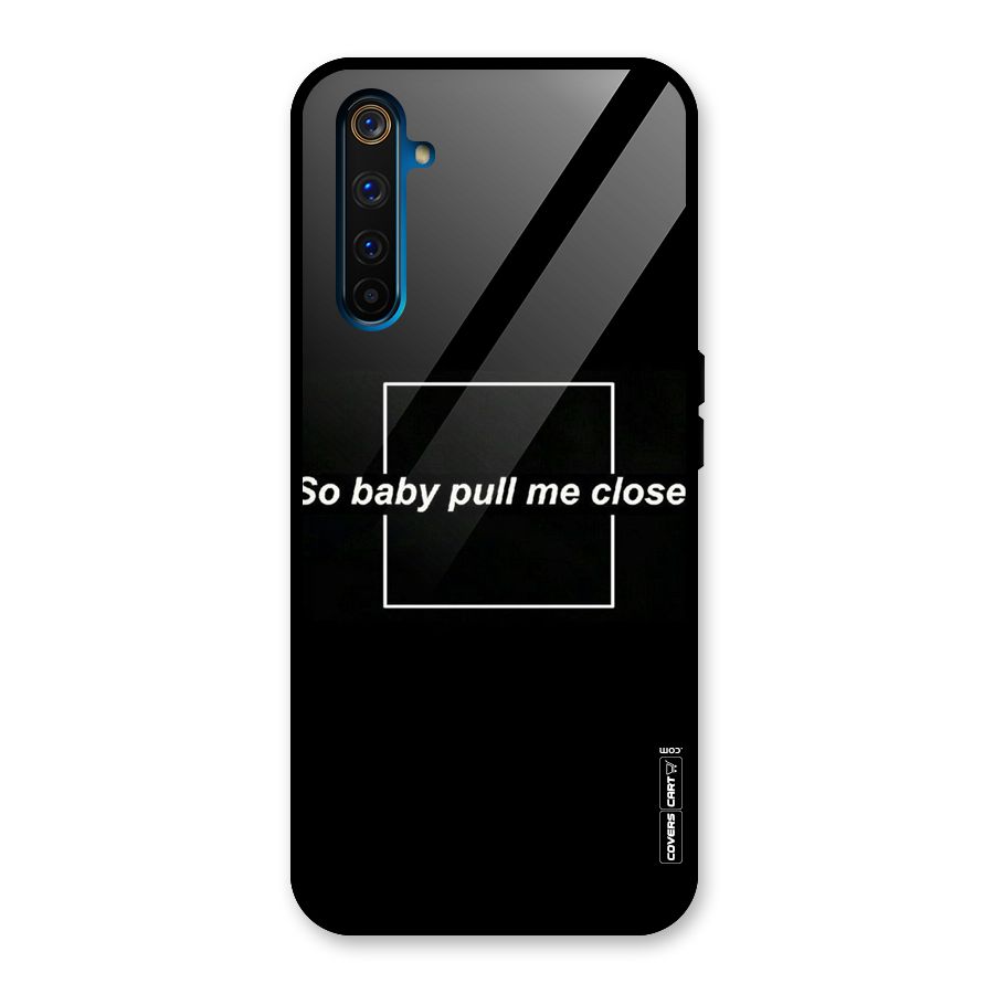 Pull Me Closer Glass Back Case for Realme 6 Pro