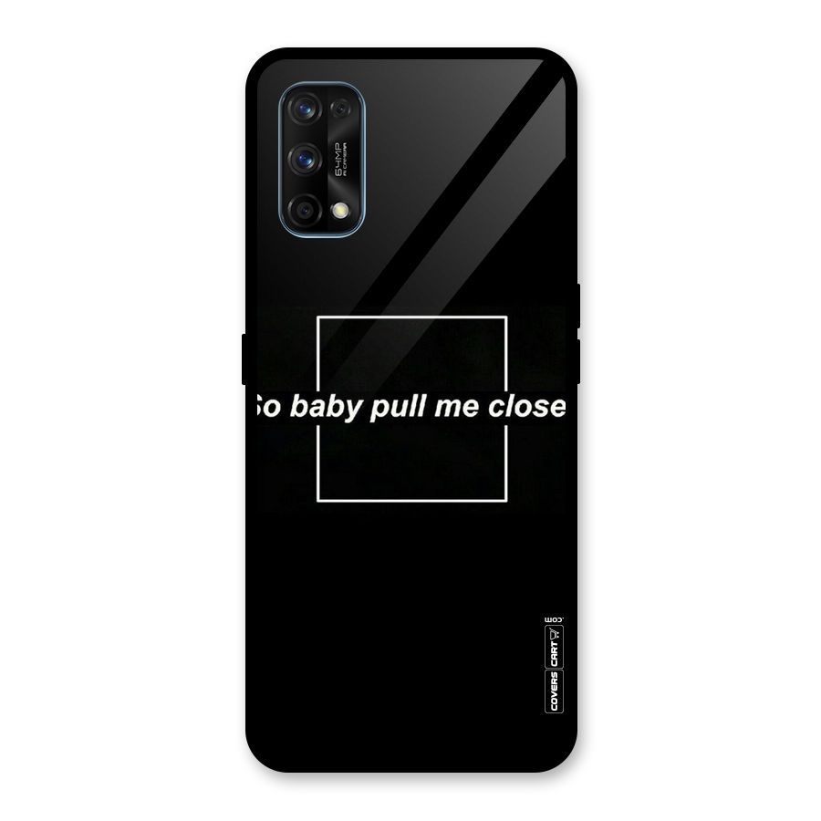 Pull Me Closer Glass Back Case for Realme 7 Pro