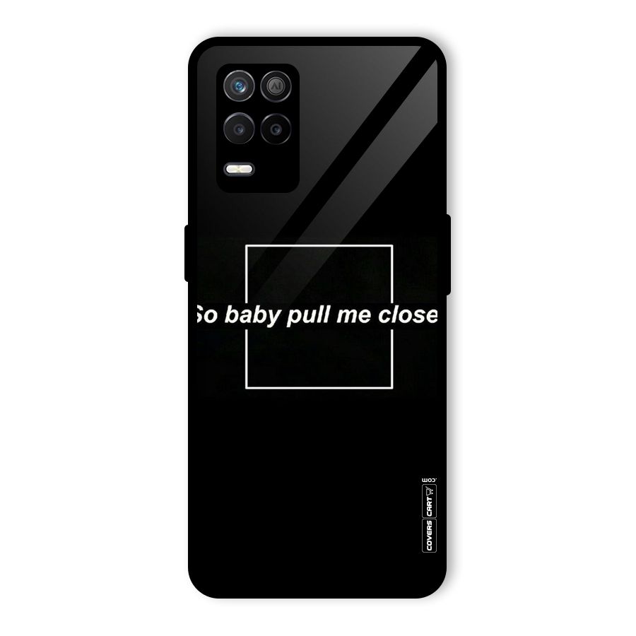 Pull Me Closer Glass Back Case for Realme 8 5G