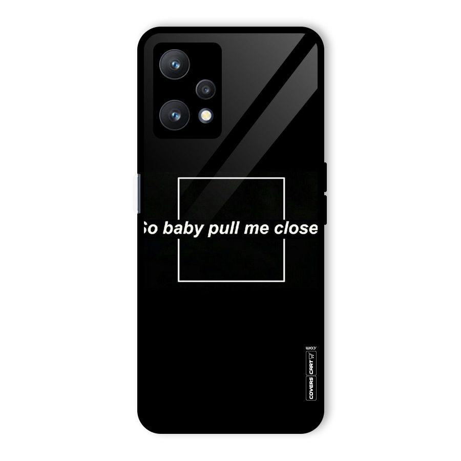 Pull Me Closer Glass Back Case for Realme 9 Pro 5G