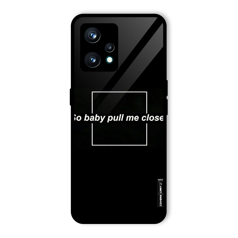 Pull Me Closer Glass Back Case for Realme 9 Pro Plus 5G