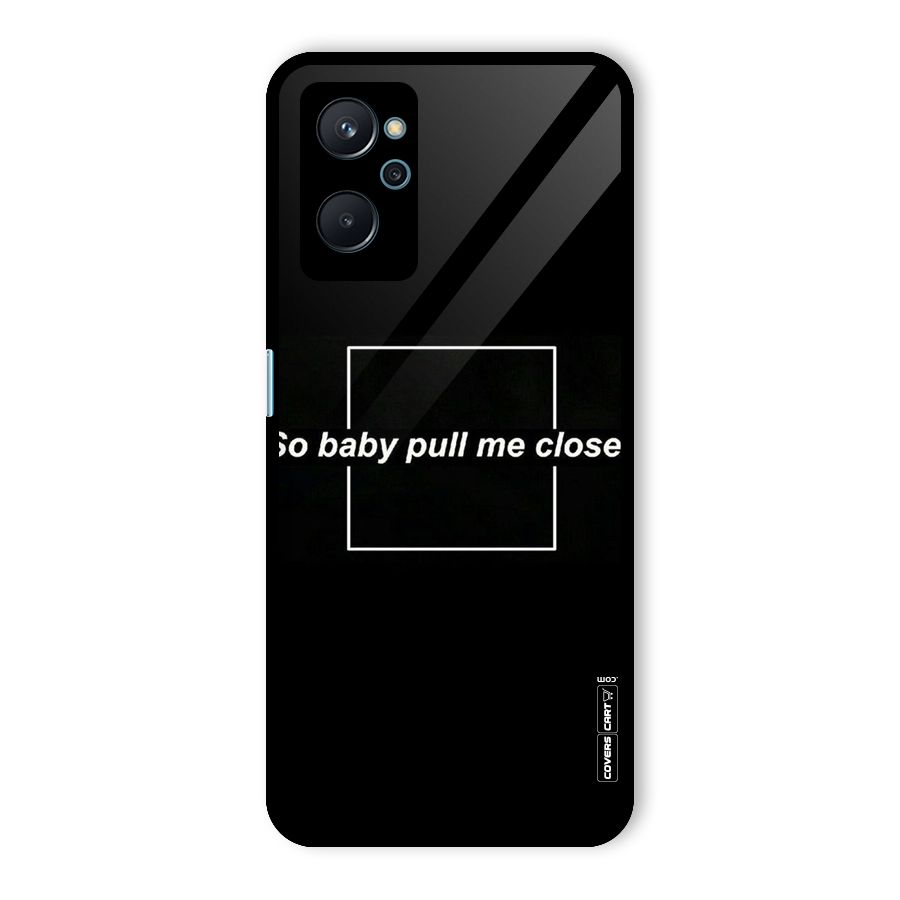 Pull Me Closer Glass Back Case for Realme 9i
