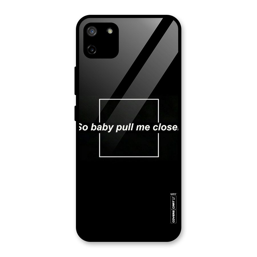 Pull Me Closer Glass Back Case for Realme C11