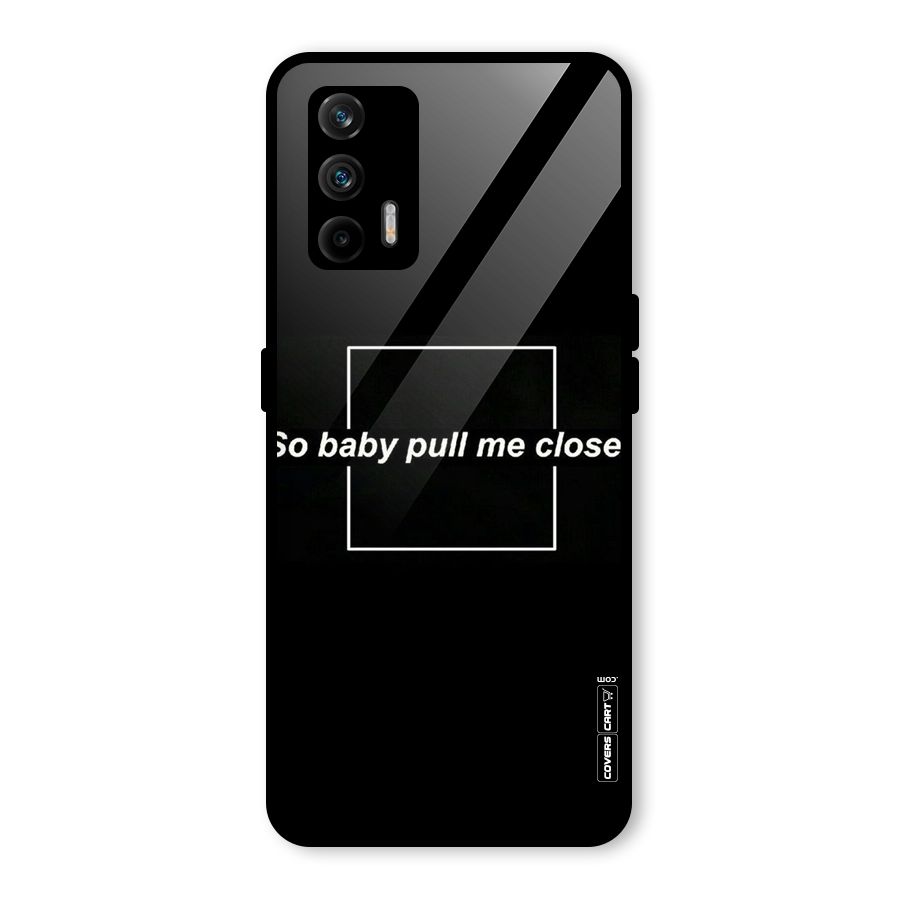 Pull Me Closer Glass Back Case for Realme GT 5G