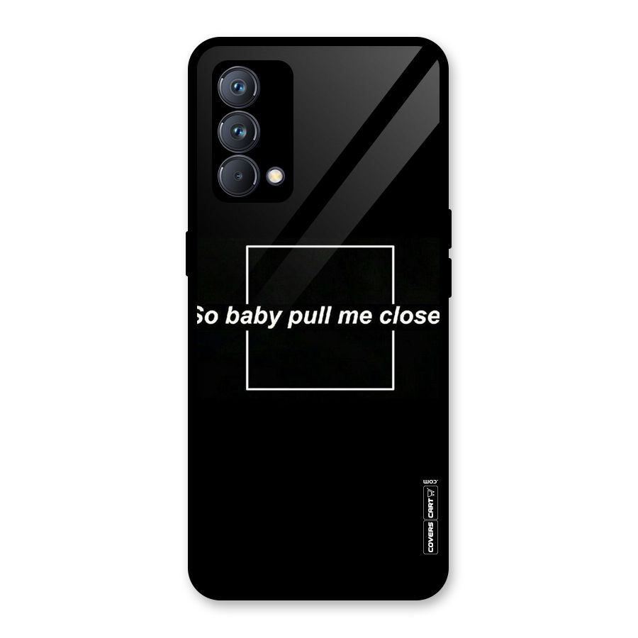 Pull Me Closer Glass Back Case for Realme GT Master Edition