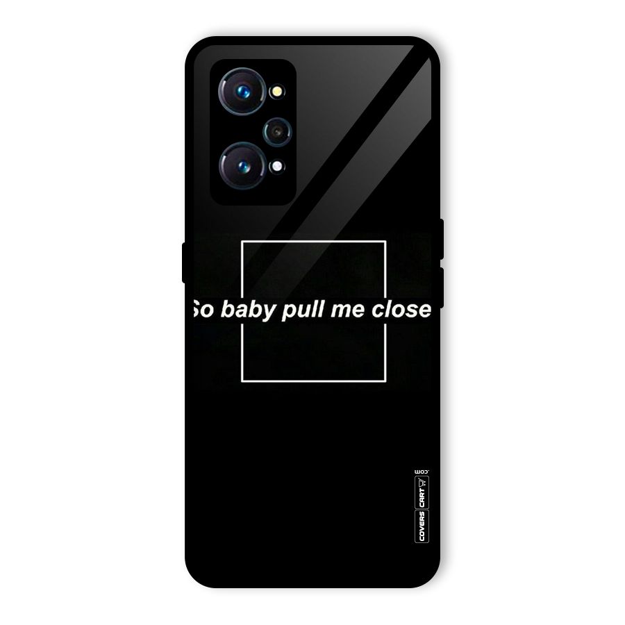Pull Me Closer Glass Back Case for Realme GT Neo2