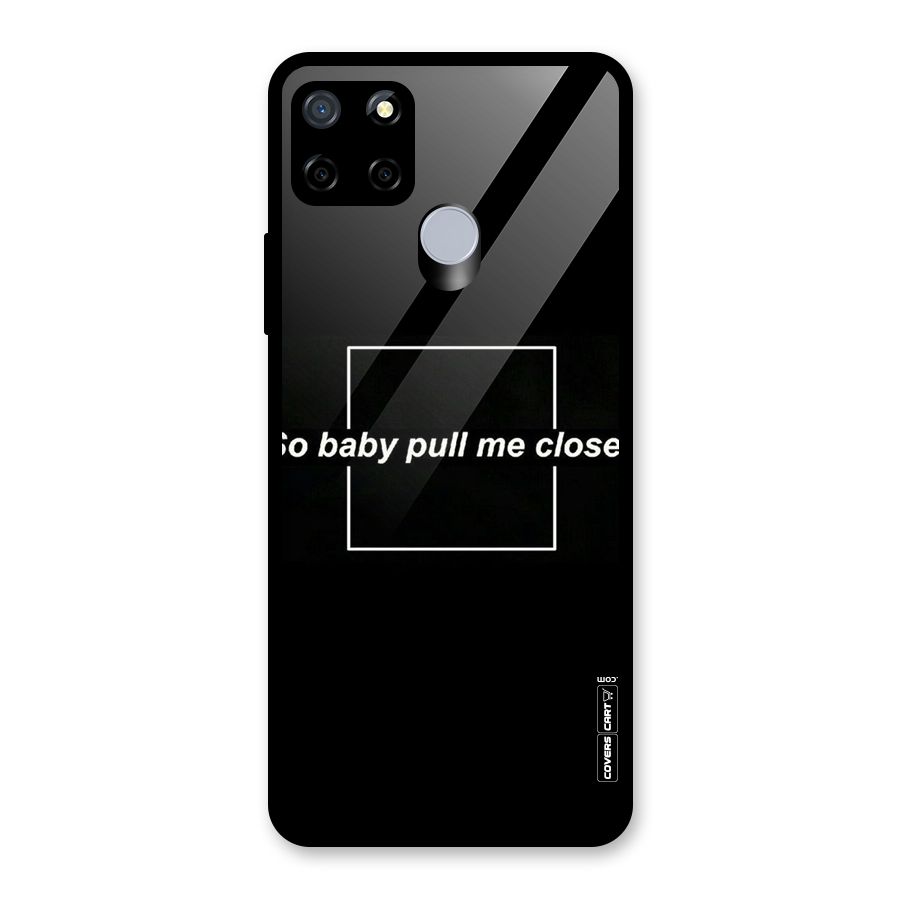 Pull Me Closer Glass Back Case for Realme Narzo 20