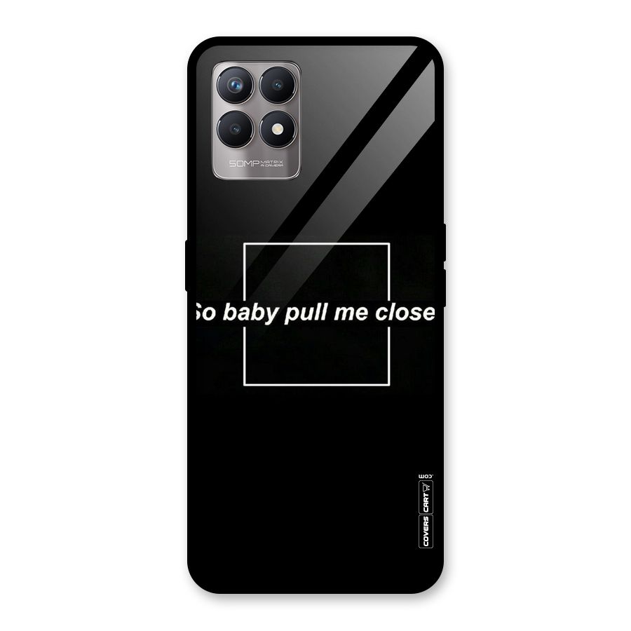 Pull Me Closer Glass Back Case for Realme Narzo 50