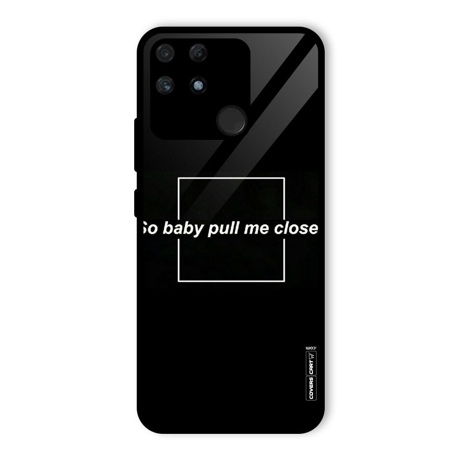 Pull Me Closer Glass Back Case for Realme Narzo 50A