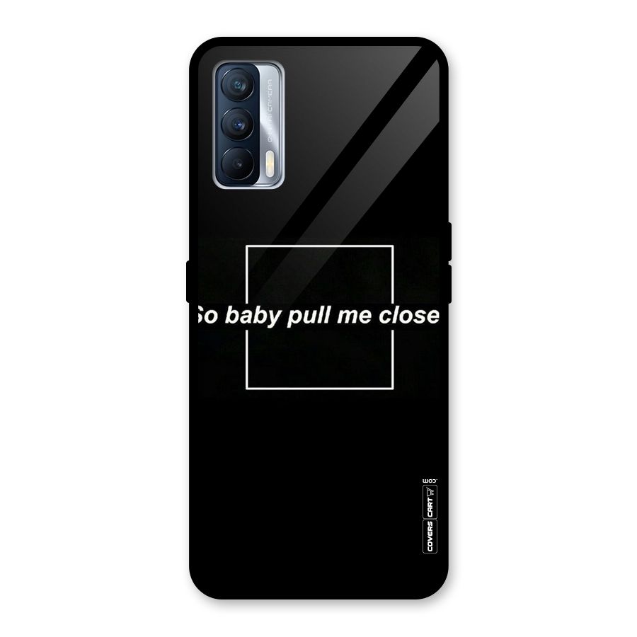 Pull Me Closer Glass Back Case for Realme X7