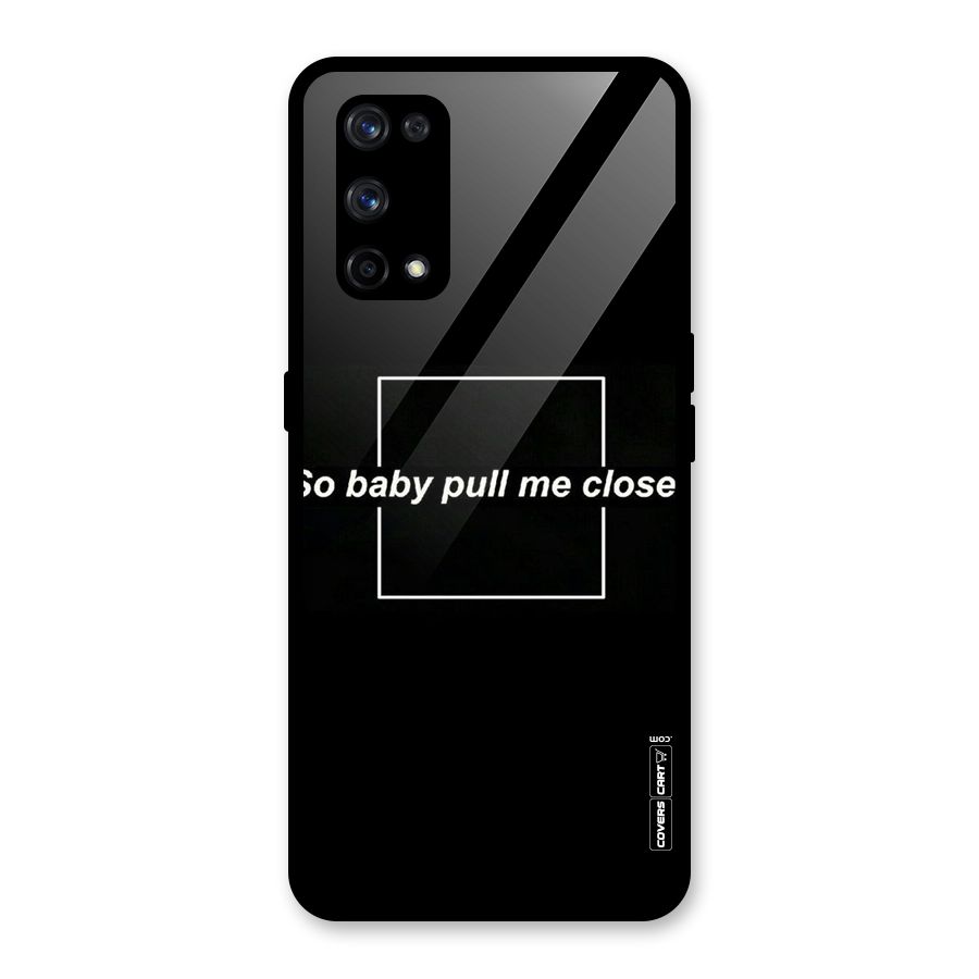 Pull Me Closer Glass Back Case for Realme X7 Pro
