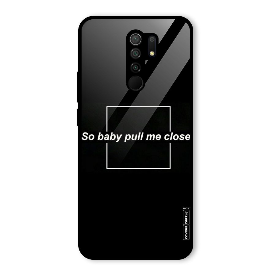 Pull Me Closer Glass Back Case for Redmi 9 Prime