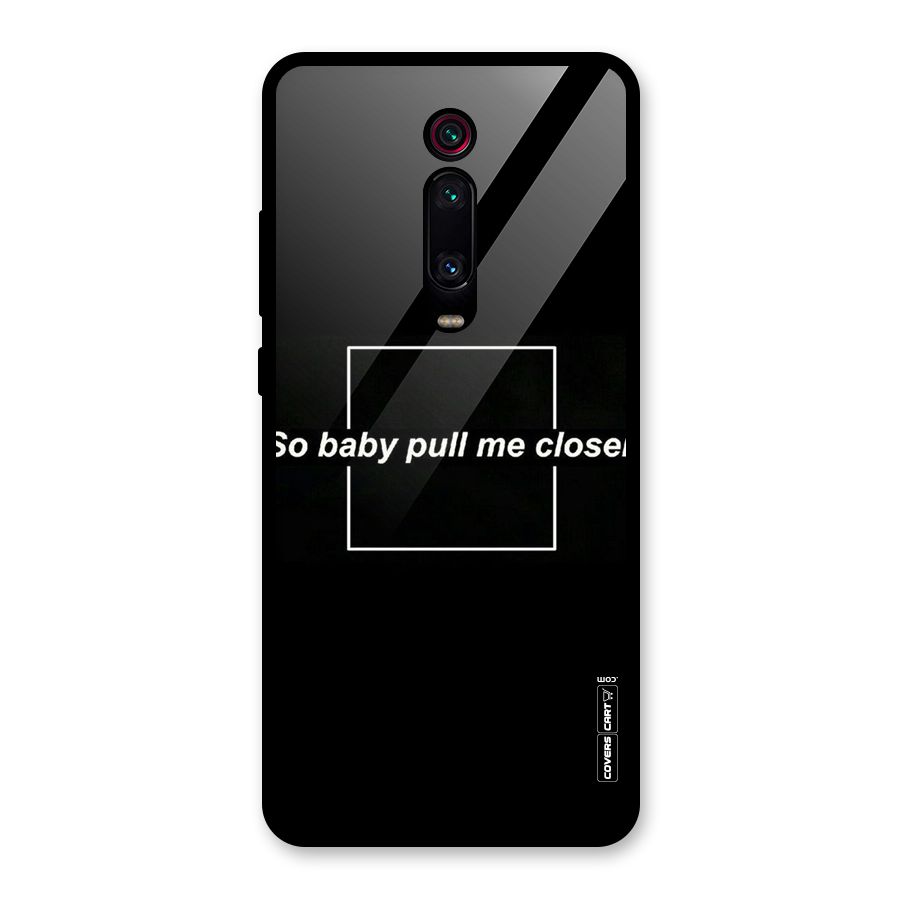 Pull Me Closer Glass Back Case for Redmi K20 Pro