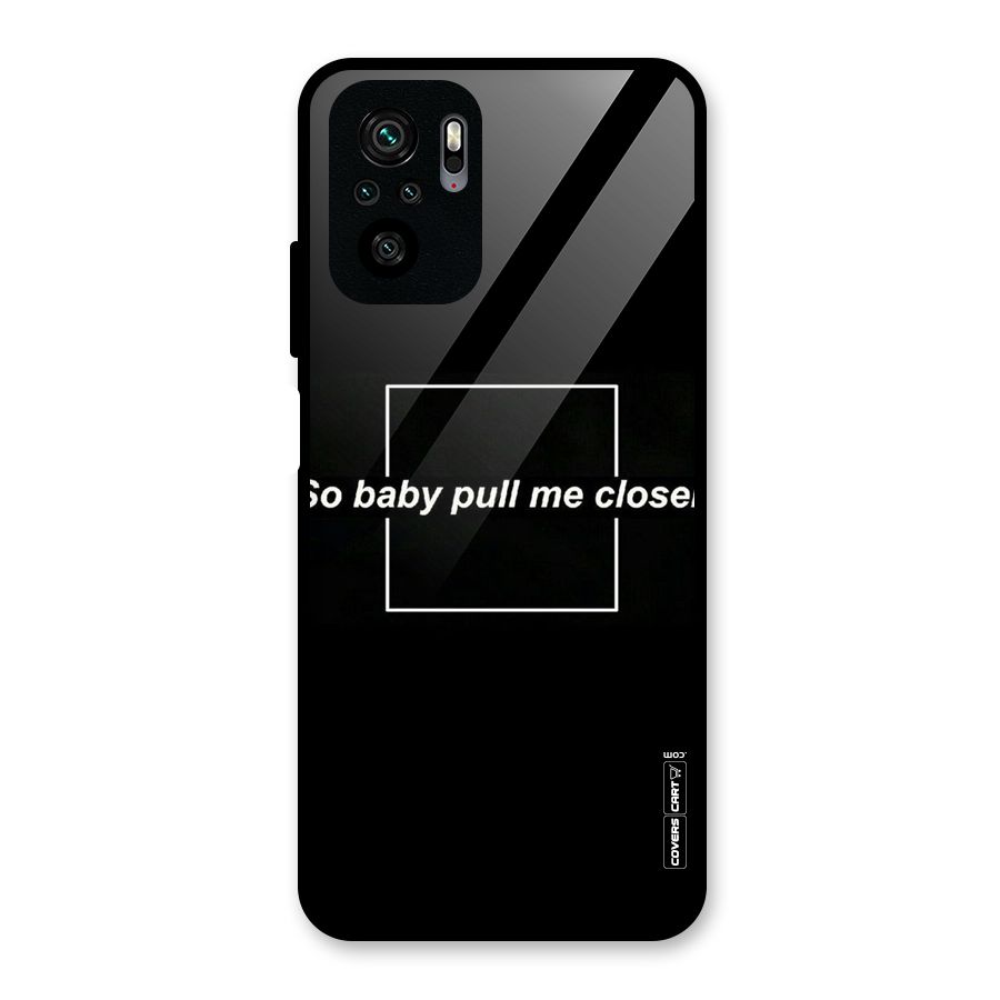Pull Me Closer Glass Back Case for Redmi Note 10S