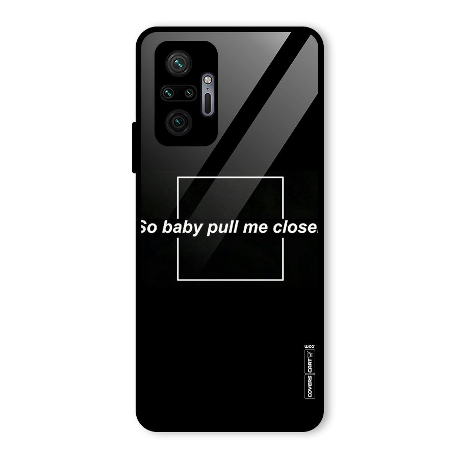 Pull Me Closer Glass Back Case for Redmi Note 10 Pro