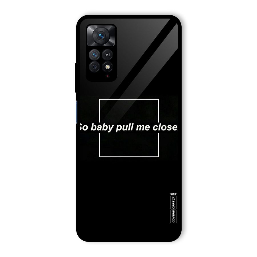 Pull Me Closer Glass Back Case for Redmi Note 11 Pro