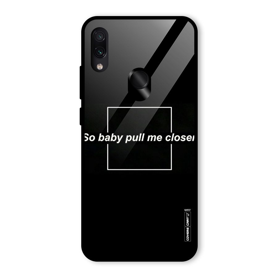 Pull Me Closer Glass Back Case for Redmi Note 7 Pro