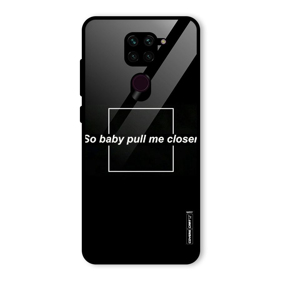 Pull Me Closer Glass Back Case for Redmi Note 9
