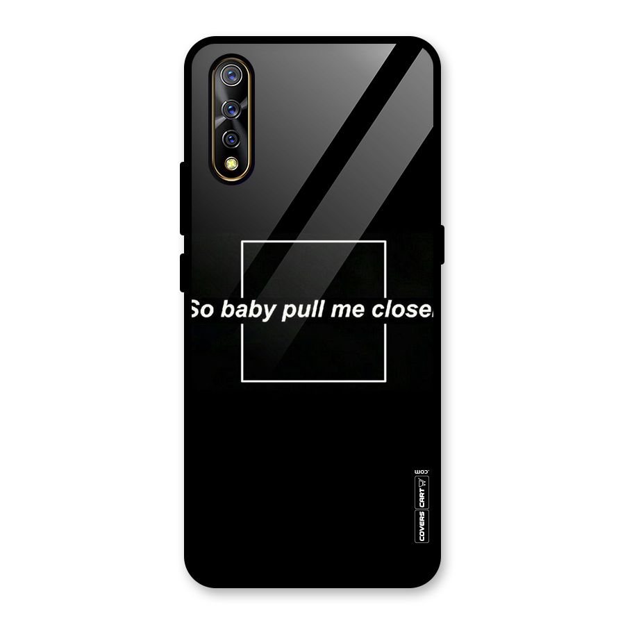 Pull Me Closer Glass Back Case for Vivo S1