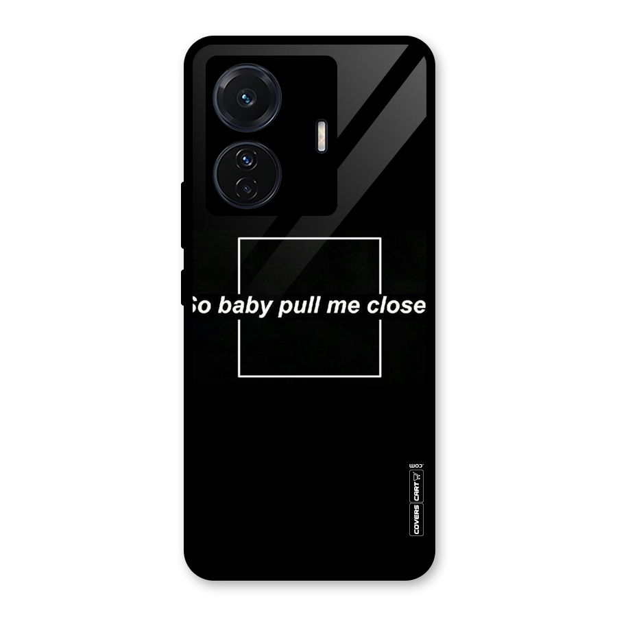 Pull Me Closer Glass Back Case for Vivo T1 Pro