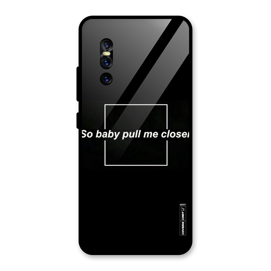 Pull Me Closer Glass Back Case for Vivo V15 Pro