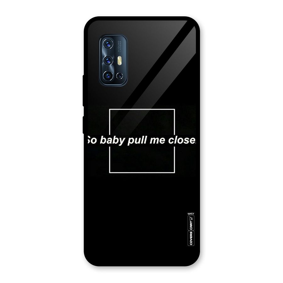 Pull Me Closer Glass Back Case for Vivo V17