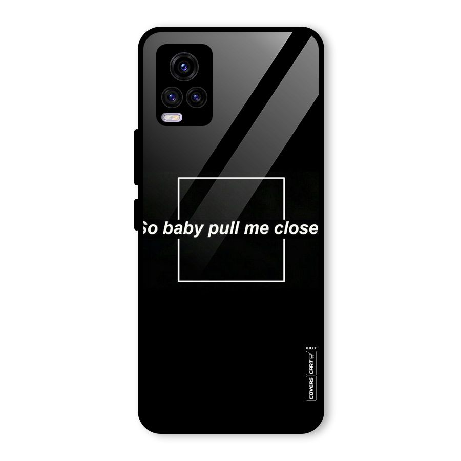 Pull Me Closer Glass Back Case for Vivo V20