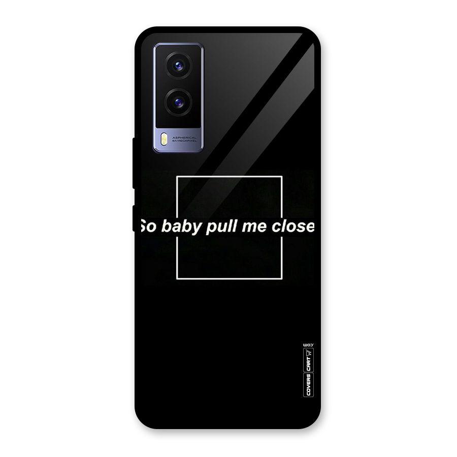 Pull Me Closer Glass Back Case for Vivo V21e 5G