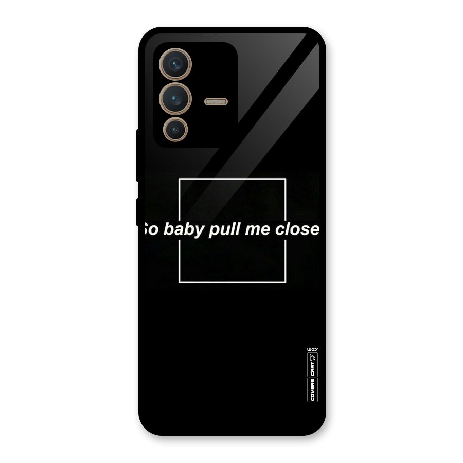 Pull Me Closer Glass Back Case for Vivo V23 5G