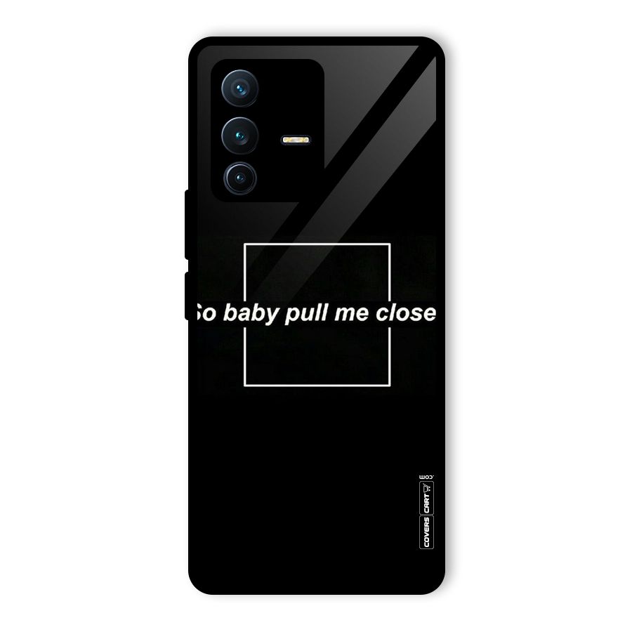 Pull Me Closer Glass Back Case for Vivo V23 Pro