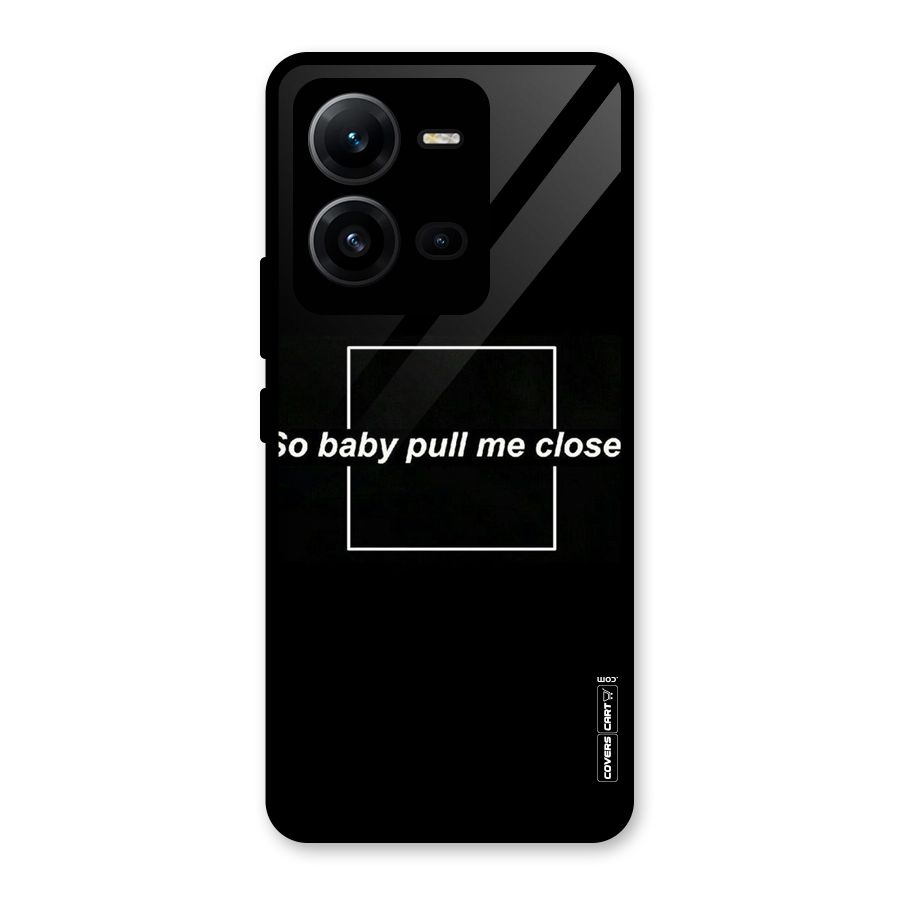 Pull Me Closer Glass Back Case for Vivo V25
