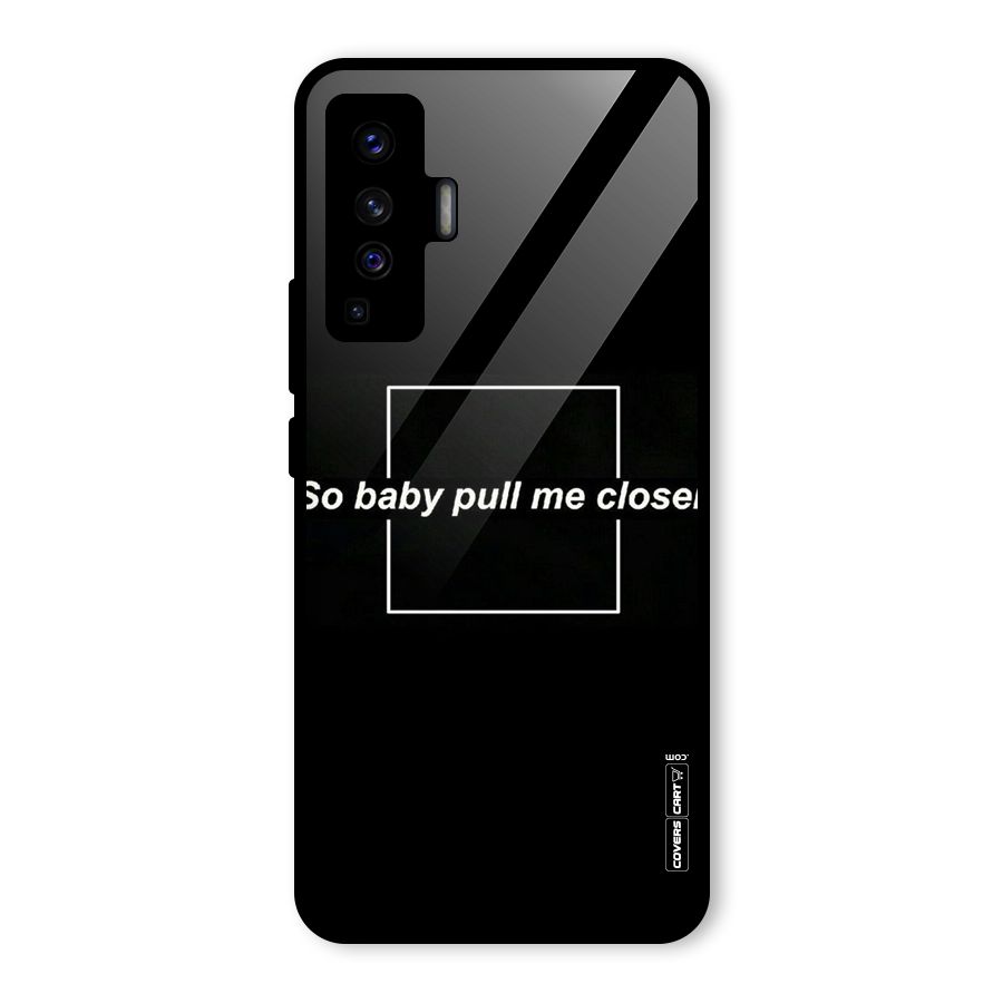 Pull Me Closer Glass Back Case for Vivo X50
