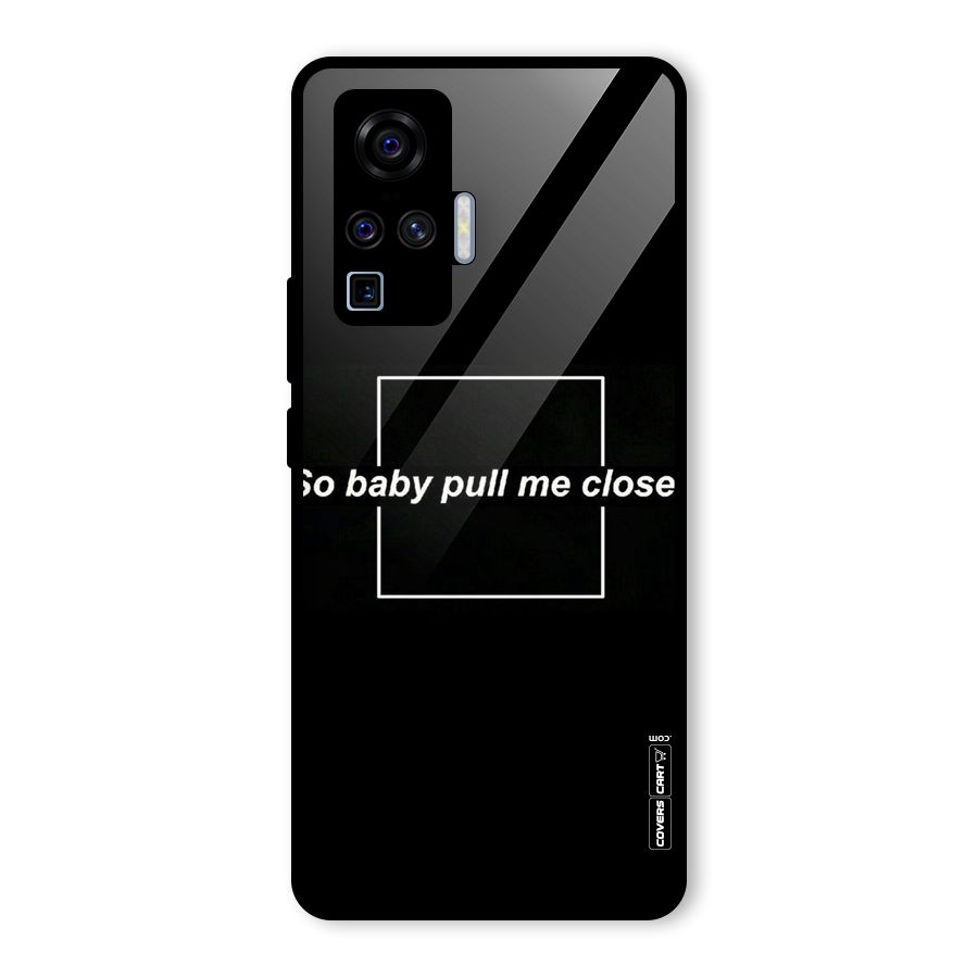 Pull Me Closer Glass Back Case for Vivo X50 Pro