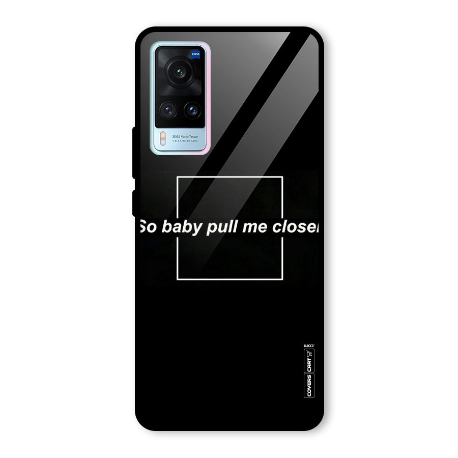 Pull Me Closer Glass Back Case for Vivo X60