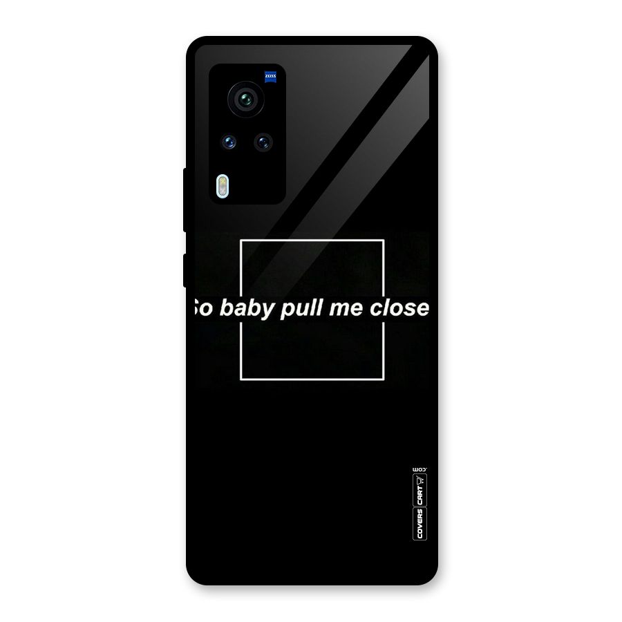 Pull Me Closer Glass Back Case for Vivo X60 Pro