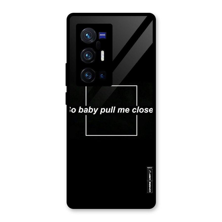 Pull Me Closer Glass Back Case for Vivo X70 Pro Plus