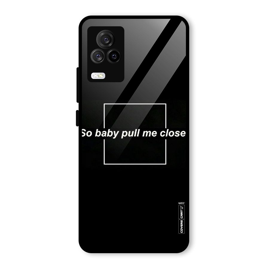 Pull Me Closer Glass Back Case for Vivo iQOO 7 Legend 5G