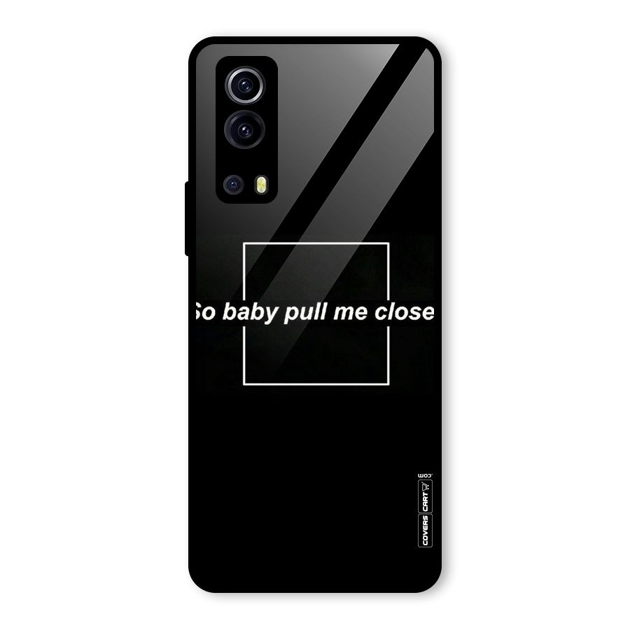 Pull Me Closer Glass Back Case for Vivo iQOO Z3